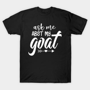 Ask Me About My Goat T-Shirt